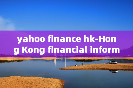 yahoo finance hk-Hong Kong financial information from Yahoo Finance yahoo finance hk-Hong Kong financial information from Yahoo Finance